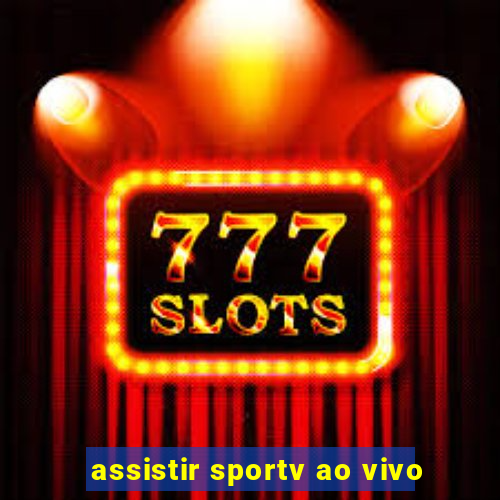 assistir sportv ao vivo